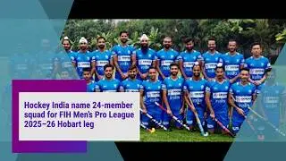 Hockey India name 24 member squad for FIH Men&rsquo;s Pro League 2025&ndash;26 Hobart leg