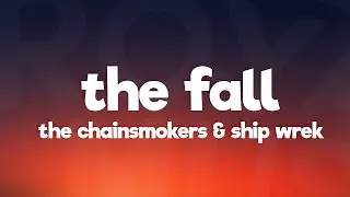 The Chainsmokers, Ship Wrek - The Fall (Lyrics)