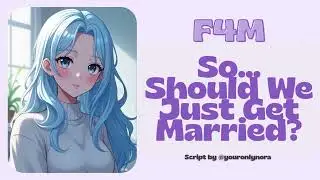 [F4M] So, Should We Just Get Married? [Roommates to Spouses] [Mutual Pining] [Romantic] [Confession]