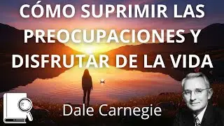 How to Stop Worrying and Start Living | Dale Carnegie | Book Summary