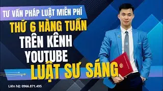 Luật sư Sáng Tư vấn Miễn Phí Tối Thứ 6. SĐT: 0966.871.495