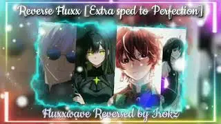 Reverse Fluxx [Extra Sped up to Perfection] || Fluxxwave Reversed by Irokz || Reversed Fluxxwave