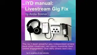 IYD manual Livestream Gig Fix: The no1 most powerful way independant artists (and other creatives)