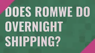Does Romwe do overnight shipping?