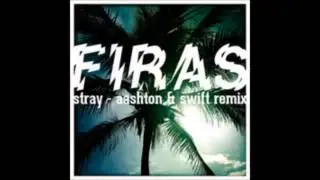 firas - stray (aashton & swift remix)
