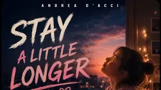 Stay a little longer - Andrea D'Acci 