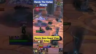 Heroic Vortex Pinacle Guard Vizer Ertan kill #timewalking #heroicdungeons #wow #cataclysm