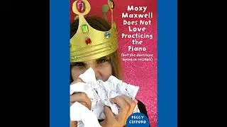 Moxy Maxwell Does Not Love Practicing the Piano: But She Does Love Being in Recitals