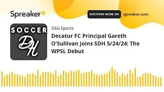 Decatur FC Principal Gareth O'Sullivan Joins SDH 5/24/24: The WPSL Debut