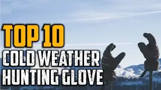Top 10 Best Cold Weather Hunting Glove In 2025