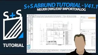 S+S ABBUND Tutorial - V41.1 Neuer DWG/DXF Importdialog