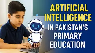 Pakistan Introduces Artificial Intelligence in Primary Schools | Future of Education Begins Now