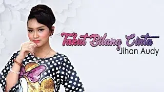 Jihan Audy - Takut Bilang Cinta (Official Music Video)