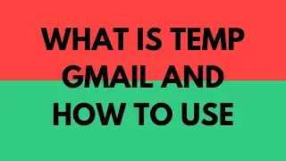 What Is Temp Gmail And How To Use