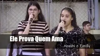Ele Prova Quem Ama - Noemi e Emilly | Tabernáculo da Fé Rio Maria - PA