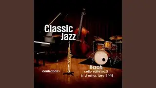 Bach (Cello Suite No. 2 In D Minor, BWV 1008 : Pr&eacute;lude) (Jazz Version)