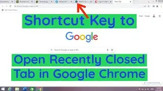 Shortcut Key to Open Recently Closed Tab in Google Chrome | Open Recently Closed Tab With Shortcut