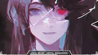 ASKIN, Sever [Nightcore] - Mental Breakdown
