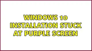 Windows 10 installation stuck at purple screen