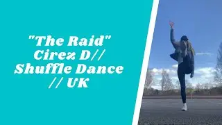 &ldquo;The Raid&rdquo; Cirez D // Shuffle Dance // UK