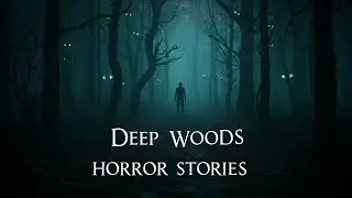 3 TRUE Creepy DEEP WOODS Horror Stories