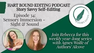 Story Savvy Self-Editing 34: Sensory Immersion - Sight & Sound