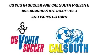 US Youth Soccer and Cal South present: Age-Appropriate Practices and Expectations