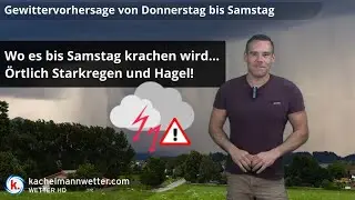Alle Details zur Gewitterlage von Donnerstag bis Samstag, &ouml;rtlich drohen Unwetter