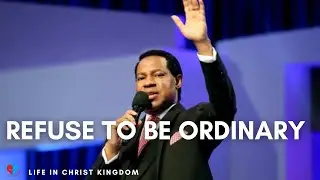 REFUSE TO BE ORDINARY |Pastor Chris Oyakhilome