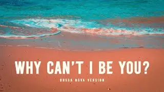 The Cure - Why Can't I Be You (Bossa Nova Version)