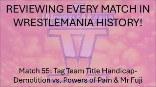 Reviewing Every Match In WrestleMania History 55: Demolition vs. The Powers of Pain & Mr Fuji (WM5)