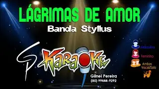 Karaokê Banda Styllus - Lágrimas de Amor