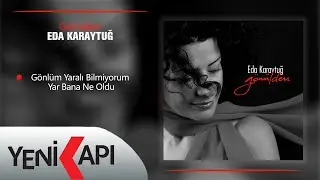 Eda Karaytuğ - Gönlüm Yaralı Bilmiyorum Yar Bana Ne Oldu (Official Video)
