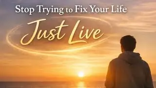 You Don’t Need to Do More — You Just Need to Live.