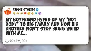 My boyfriend hyped up my &ldquo;hot body&rdquo; to his family and now his brother won&rsquo;t stop being #reddit 