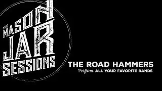 The Road Hammers - All Your Favourite Bands - Mason Jar Session