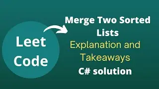 Leetcode Grinding #6 | Merge Two Sorted Lists. C# solution explained