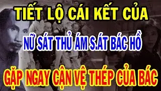 Bí Mật Ẩn Giấu: Nữ Sát Thủ Cải Trang Ám Sát Bác Hồ Gặp Ngay Cận Vệ Thép Của Bác Hồ Và Cái Kết