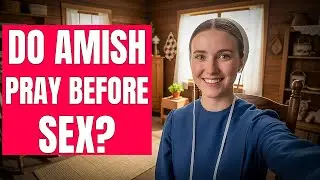 Молятся ли амиши перед сексом? + 12 ответов на ваши важные вопросы