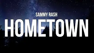 sammy rash - hometown (Lyrics)