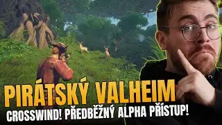 M&aacute;me př&iacute;stup ke Crosswind! Pir&aacute;tsk&yacute; Valheim ALPHA testing ŽIVĚ!