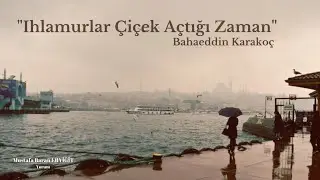 Ihlamurlar Çiçek Açtığı Zaman | Bahaeddin KARAKOÇ {Şiir}