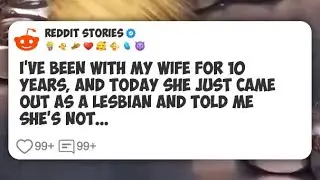 I've been with my wife for 10 years, and today she just came out as a lesbian and told me #reddit 