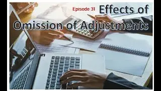 Effects of Omission of Adjustments | v2020 (Ep. 31)