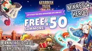 Leak Update Mikke 6 Star Hero And Free Summon Guardian Tales