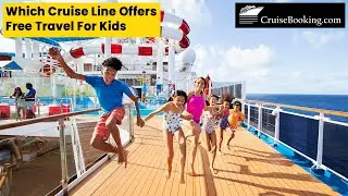 Which Cruise Line Offers Free Travel For Kids | CruiseBooking.com