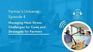 Farmer&rsquo;s Universe Episode 4: Managing Heat Stress: Challenges for Cows and Strategies for Farmers