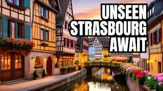 Strasbourg's Hidden Beauty Revealed