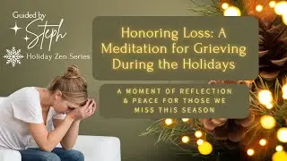 Honoring Loss during the Holidays: A Meditation for Reflection & Peace for Those We Miss This Season
