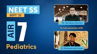 Rank 7 Pediatrics NEET SS Success Story - Dr. Anas in conversation with Dr. Sandeep - PrepLadder